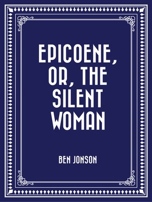 cover image of Epicoene, Or, the Silent Woman